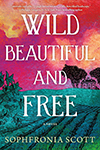wild, beautiful, and free